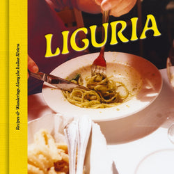LIGURIA: Recipes & Wanderings Along the Italian Riviera